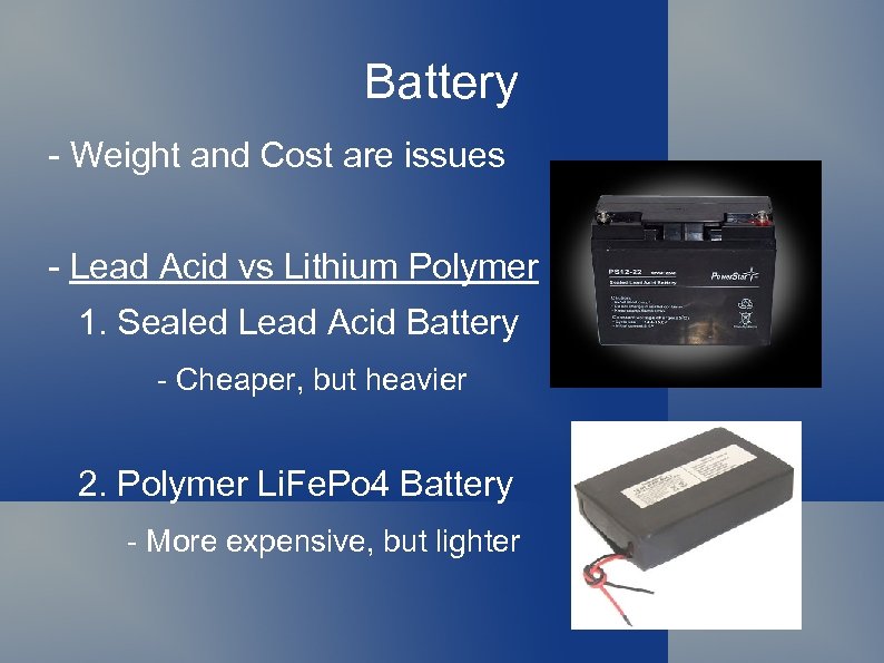 Battery - Weight and Cost are issues - Lead Acid vs Lithium Polymer 1.