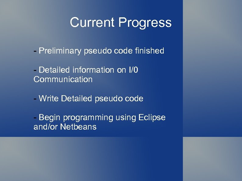 Current Progress - Preliminary pseudo code finished - Detailed information on I/0 Communication -