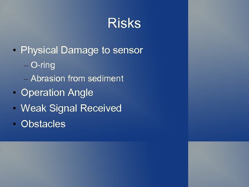 Risks • Physical Damage to sensor – O-ring – Abrasion from sediment • Operation
