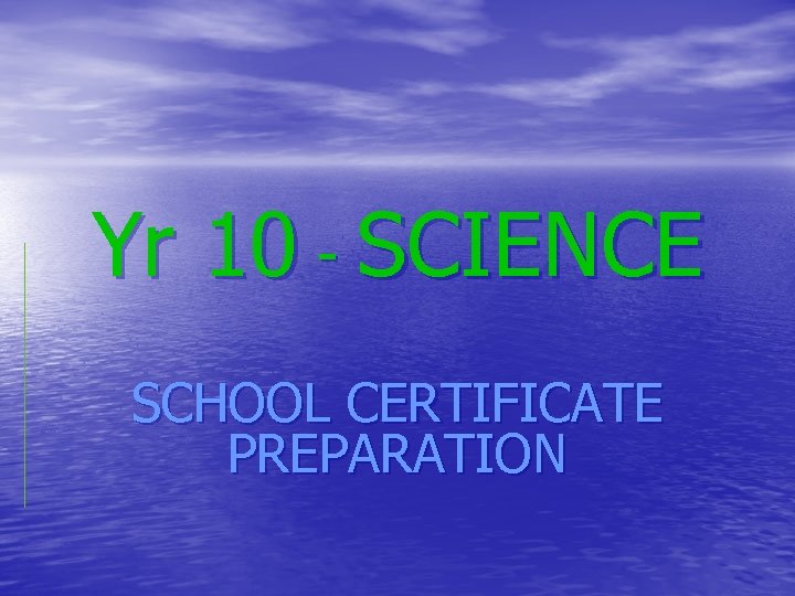 Yr 10 - SCIENCE SCHOOL CERTIFICATE PREPARATION 