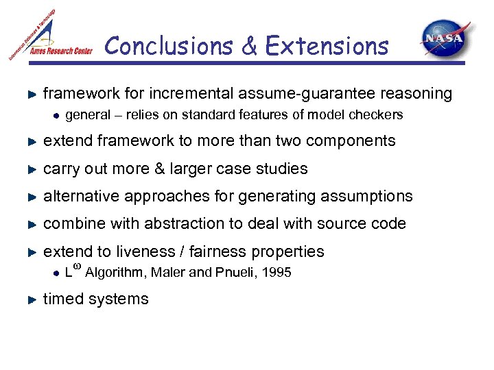 Conclusions & Extensions framework for incremental assume-guarantee reasoning general – relies on standard features