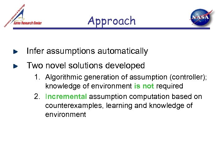 Approach Infer assumptions automatically Two novel solutions developed 1. Algorithmic generation of assumption (controller);