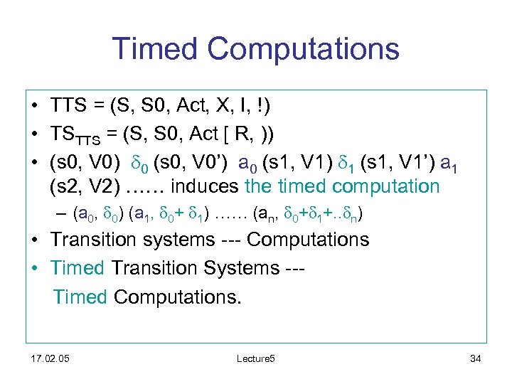 Timed Computations • TTS = (S, S 0, Act, X, I, !) • TSTTS