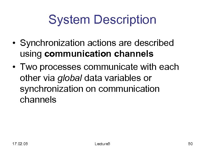 System Description • Synchronization actions are described using communication channels • Two processes communicate