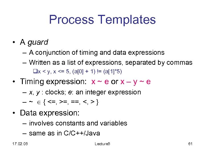 Process Templates • A guard – A conjunction of timing and data expressions –