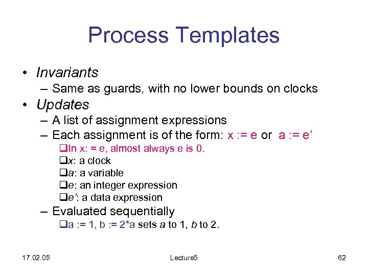 Process Templates • Invariants – Same as guards, with no lower bounds on clocks