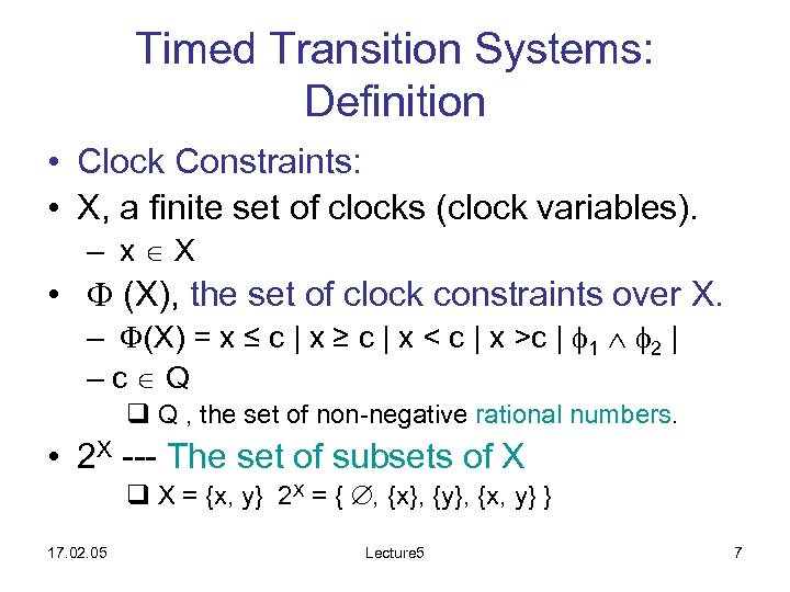 Timed Transition Systems: Definition • Clock Constraints: • X, a finite set of clocks