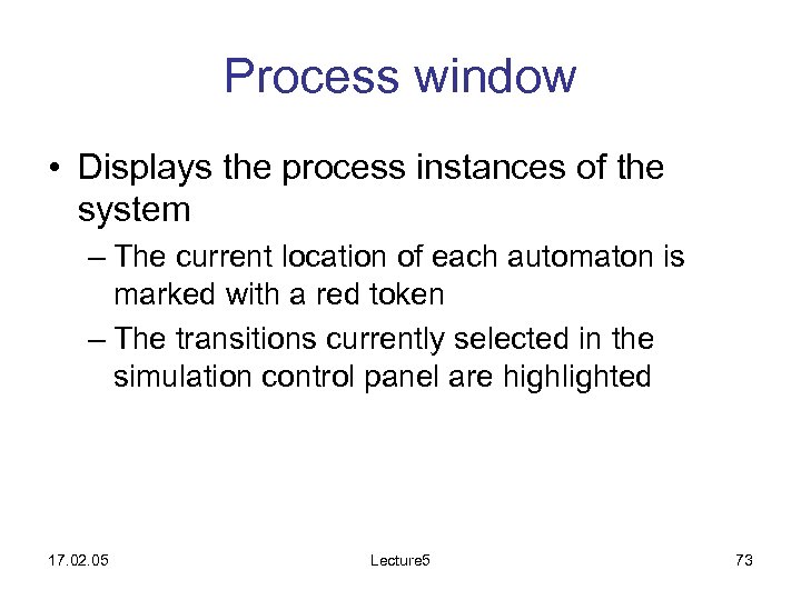 Process window • Displays the process instances of the system – The current location