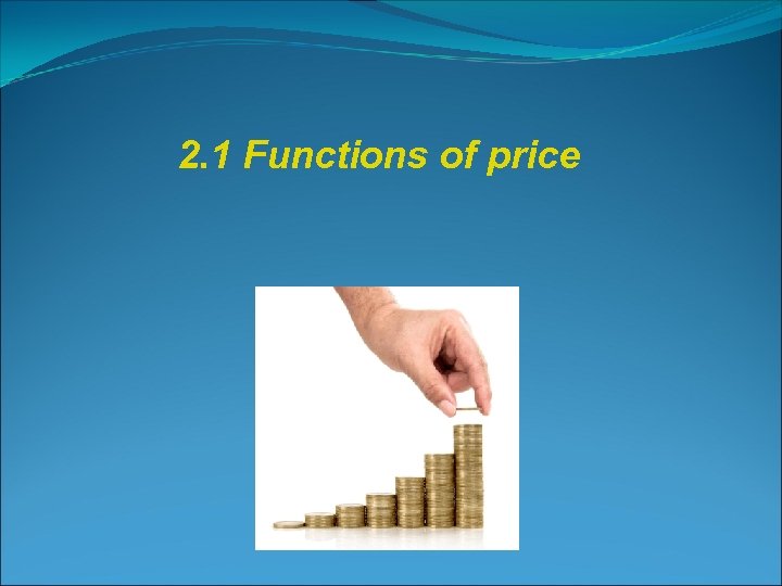 2. 1 Functions of price 