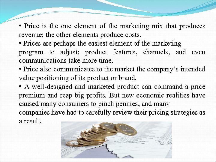  • Price is the one element of the marketing mix that produces revenue;