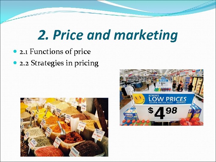 2. Price and marketing 2. 1 Functions of price 2. 2 Strategies in pricing