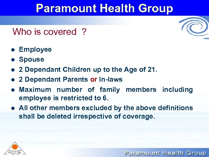 Paramount Health Group Who is covered ? l l l Employee Spouse 2 Dependant