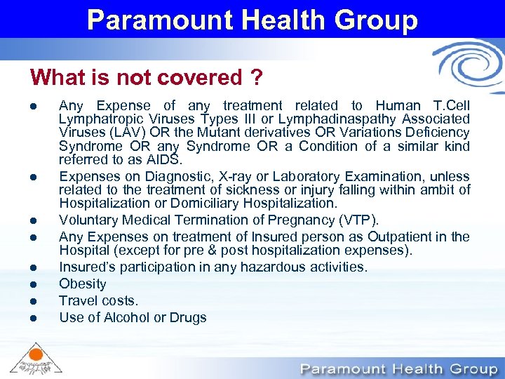 Paramount Health Group What is not covered ? l l l l Any Expense