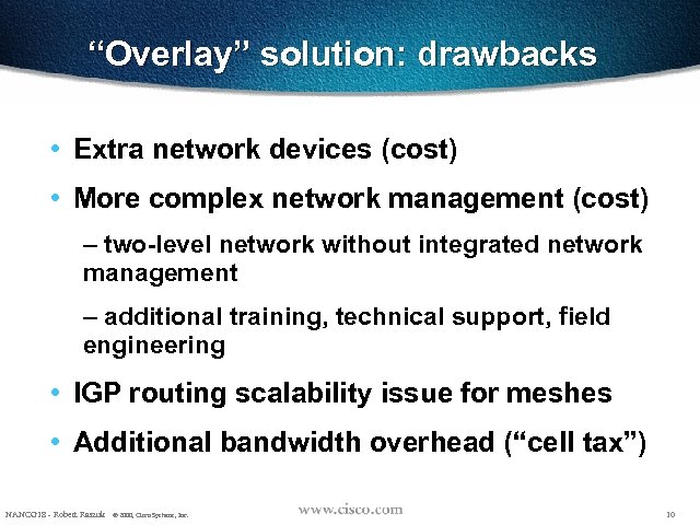 “Overlay” solution: drawbacks • Extra network devices (cost) • More complex network management (cost)