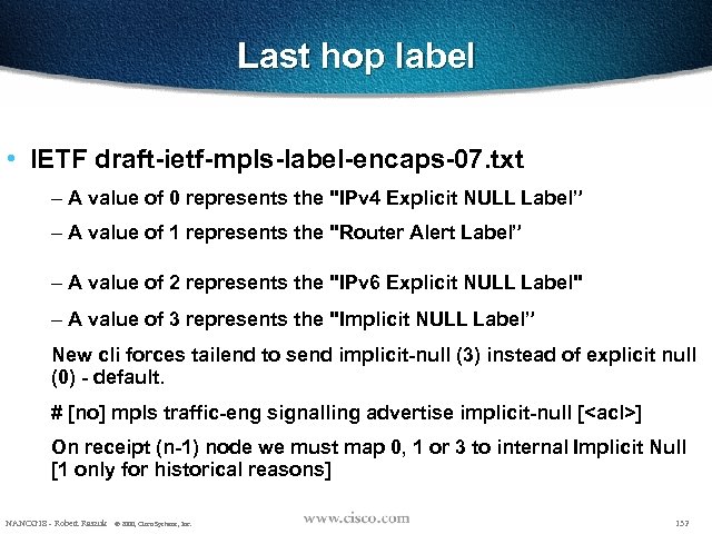 Last hop label • IETF draft-ietf-mpls-label-encaps-07. txt – A value of 0 represents the