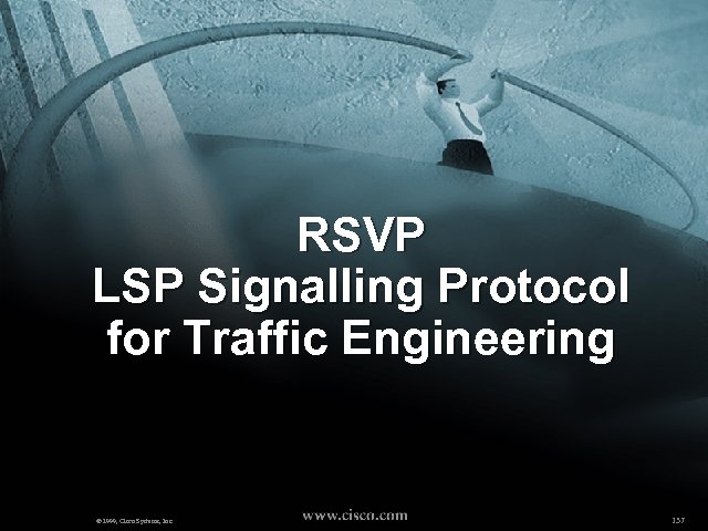 RSVP LSP Signalling Protocol for Traffic Engineering © 1999, Cisco Systems, Inc. 137 
