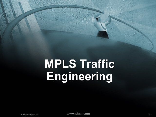 MPLS Traffic Engineering © 1999, Cisco Systems, Inc. 14 