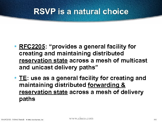 RSVP is a natural choice • RFC 2205: “provides a general facility for creating