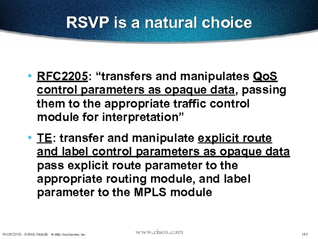 RSVP is a natural choice • RFC 2205: “transfers and manipulates Qo. S control