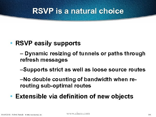 RSVP is a natural choice • RSVP easily supports – Dynamic resizing of tunnels