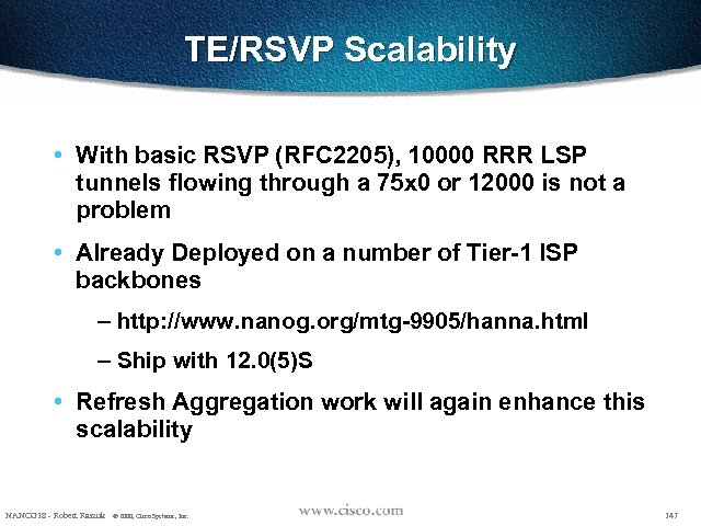 TE/RSVP Scalability • With basic RSVP (RFC 2205), 10000 RRR LSP tunnels flowing through