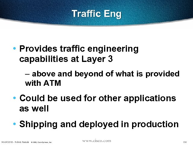 Traffic Eng • Provides traffic engineering capabilities at Layer 3 – above and beyond