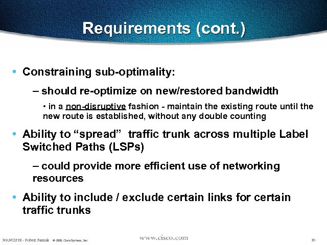 Requirements (cont. ) • Constraining sub-optimality: – should re-optimize on new/restored bandwidth • in