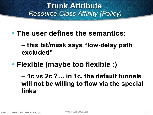 Trunk Attribute Resource Class Affinity (Policy) • The user defines the semantics: – this