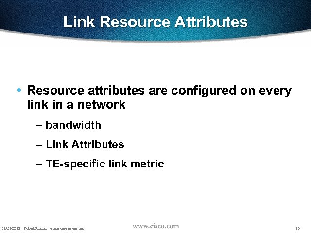 Link Resource Attributes • Resource attributes are configured on every link in a network