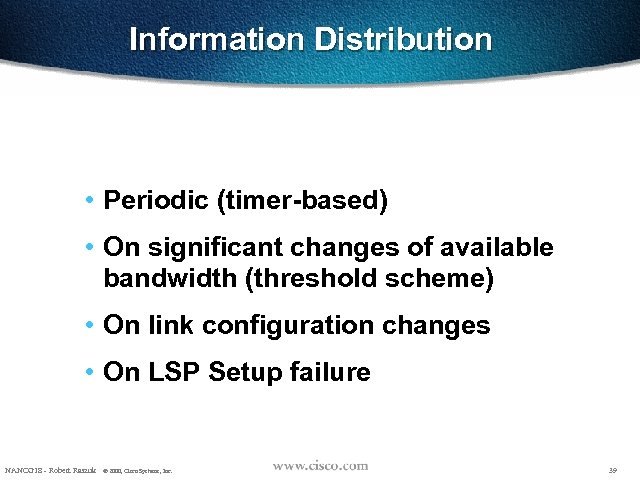 Information Distribution • Periodic (timer-based) • On significant changes of available bandwidth (threshold scheme)