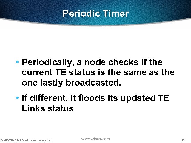 Periodic Timer • Periodically, a node checks if the current TE status is the