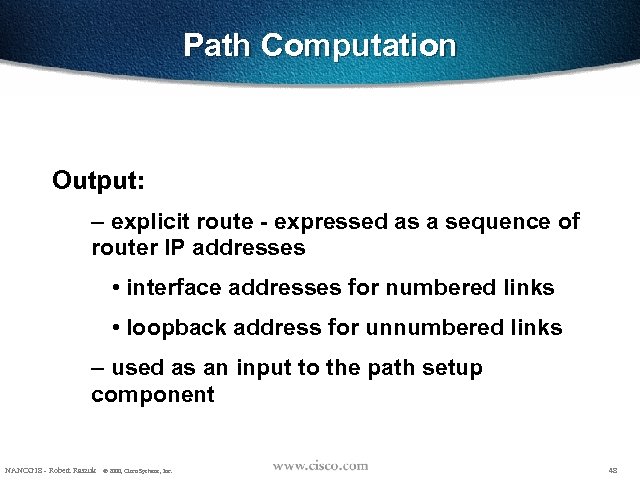 Path Computation Output: – explicit route - expressed as a sequence of router IP