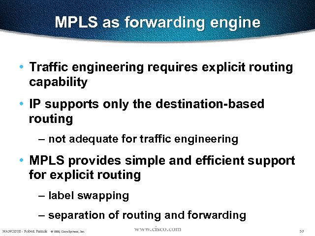 MPLS as forwarding engine • Traffic engineering requires explicit routing capability • IP supports