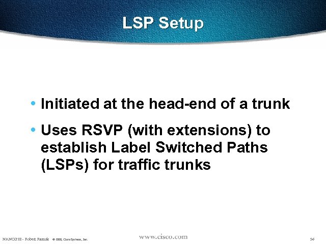 LSP Setup • Initiated at the head-end of a trunk • Uses RSVP (with