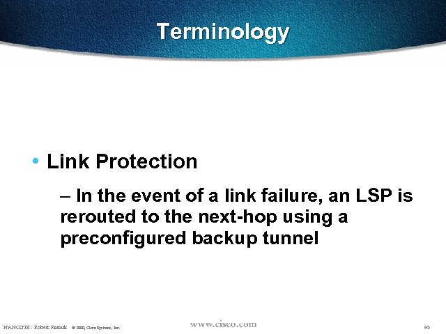 Terminology • Link Protection – In the event of a link failure, an LSP