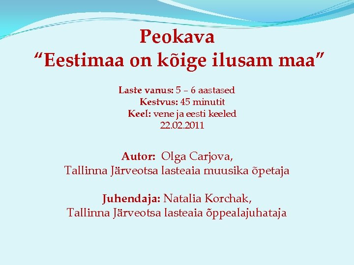 Peokava “Eestimaa on kõige ilusam maa” Laste vanus: 5 – 6 aastased Kestvus: 45