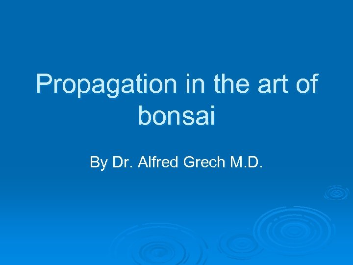 Propagation in the art of bonsai By Dr. Alfred Grech M. D. 