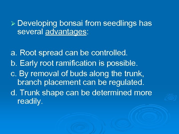 Ø Developing bonsai from seedlings has several advantages: a. Root spread can be controlled.