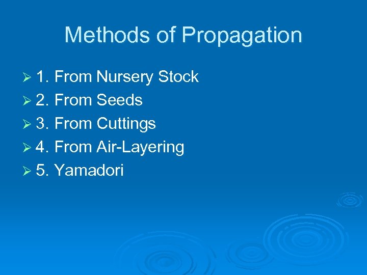 Methods of Propagation Ø 1. From Nursery Stock Ø 2. From Seeds Ø 3.