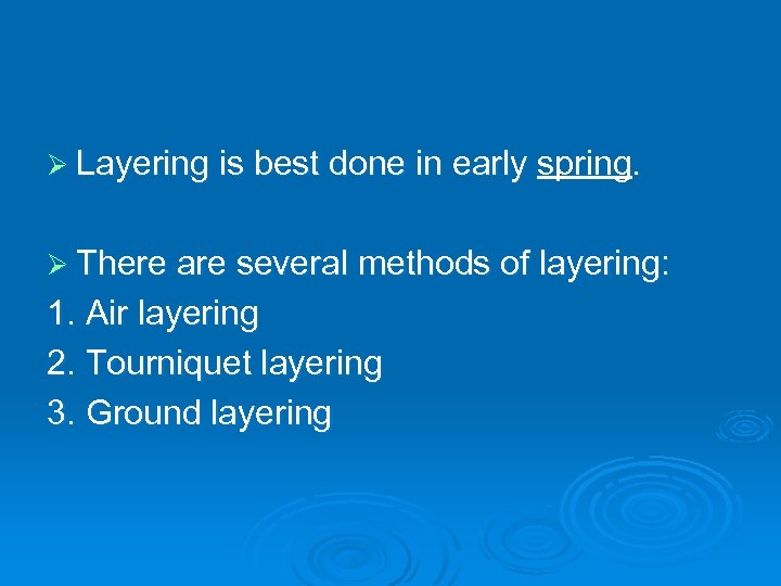 Ø Layering is best done in early spring. Ø There are several methods of