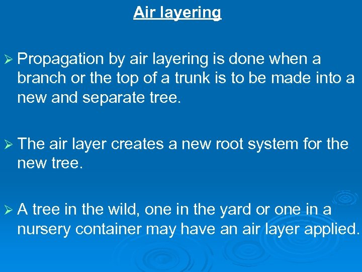 Air layering Ø Propagation by air layering is done when a branch or the