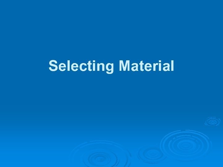 Selecting Material 