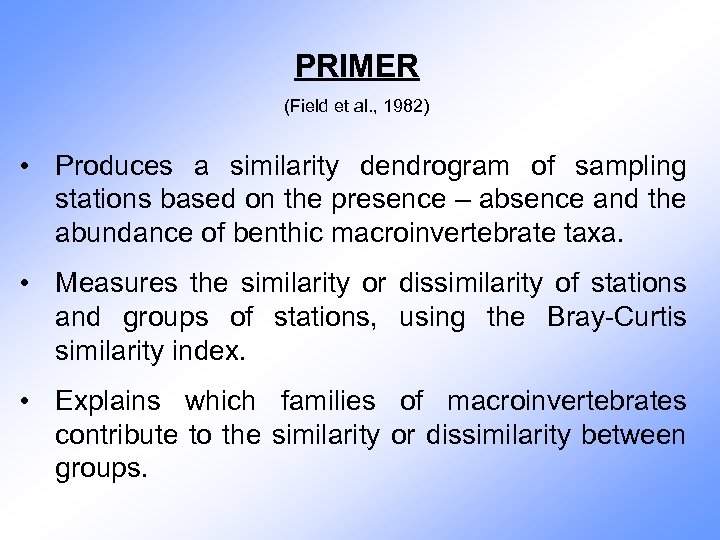 PRIMER (Field et al. , 1982) • Produces a similarity dendrogram of sampling stations