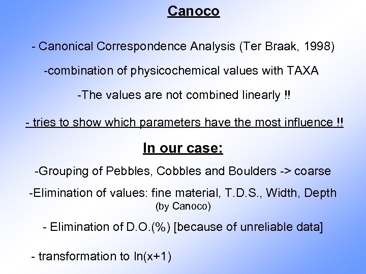 Canoco - Canonical Correspondence Analysis (Ter Braak, 1998) -combination of physicochemical values with TAXA