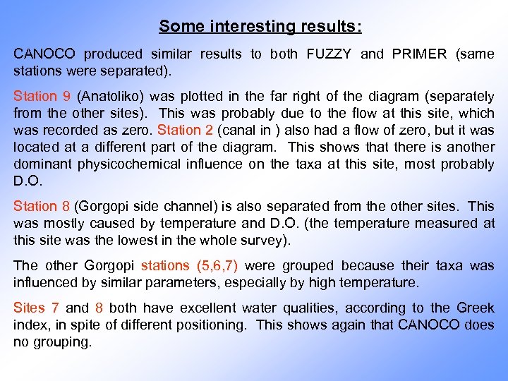 Some interesting results: CANOCO produced similar results to both FUZZY and PRIMER (same stations