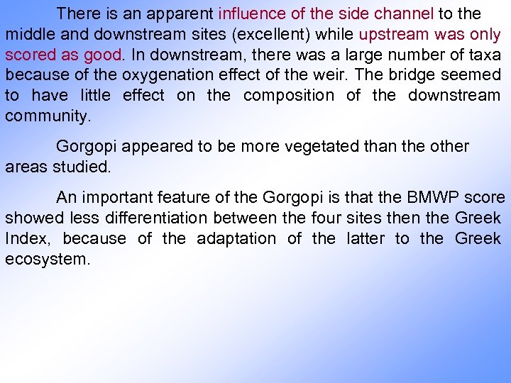 There is an apparent influence of the side channel to the middle and downstream
