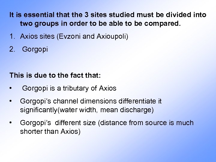 It is essential that the 3 sites studied must be divided into two groups