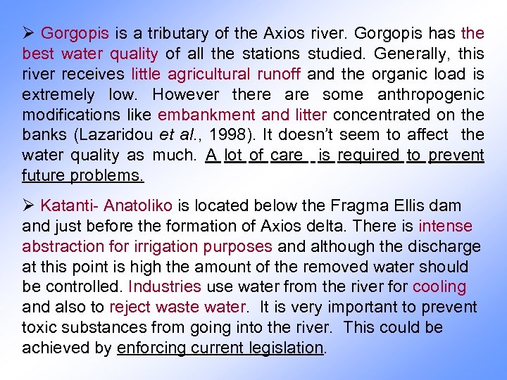 Ø Gorgopis is a tributary of the Axios river. Gorgopis has the best water