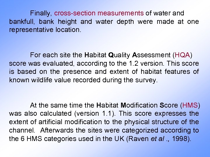 Finally, cross-section measurements of water and bankfull, bank height and water depth were made