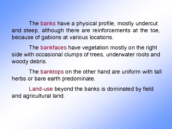 The banks have a physical profile, mostly undercut and steep, although there are reinforcements